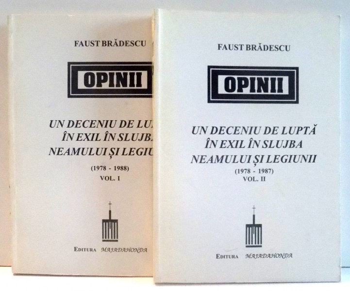 UN DECENIU DE LUPTA IN EXIL IN SLUJBA NEAMULUI SI LEGIUNII , VOLUMELE I - II de FAUST BRADESCU , 1997