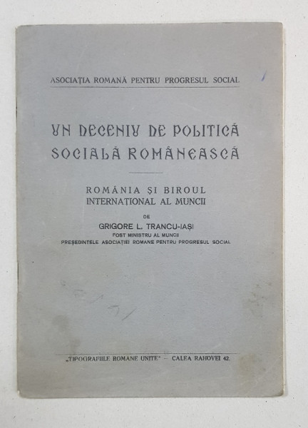 UN DECENIU DE POLITICA SOCIALA ROMANESCA, ROMANIA SI BIROUL INTERNATIONAL AL MUNCII de GRIGORE L. TRANCU-IASI - BUCURESTI *DEDICATIE