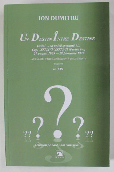 UN DESTIN INTRE DESTINE de ION DUMITRU , VOLUMUL XIX  , 2023