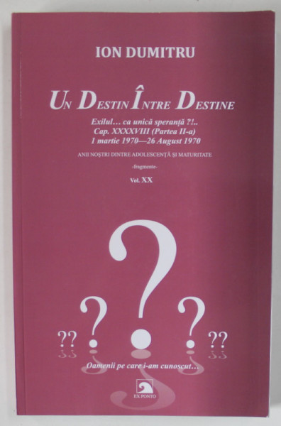 UN DESTIN INTRE DESTINE de ION DUMITRU , VOLUMUL XX , 2023