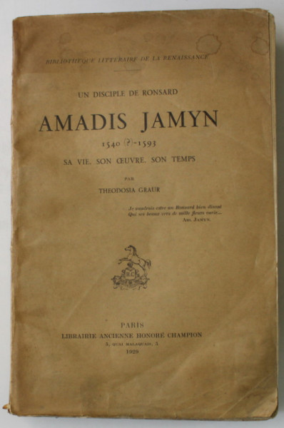 UN DISCIPLE DE RONSARD 1540 -1593 , SA VIE , SON OEUVRE , SON TEMPS par THEODOSIA GRAUR , 1929