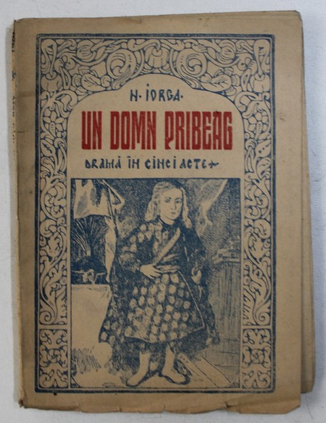 UN DOMN PRIBEAG - DRAMA IN CINCI ACTE de N . IORGA , 1920