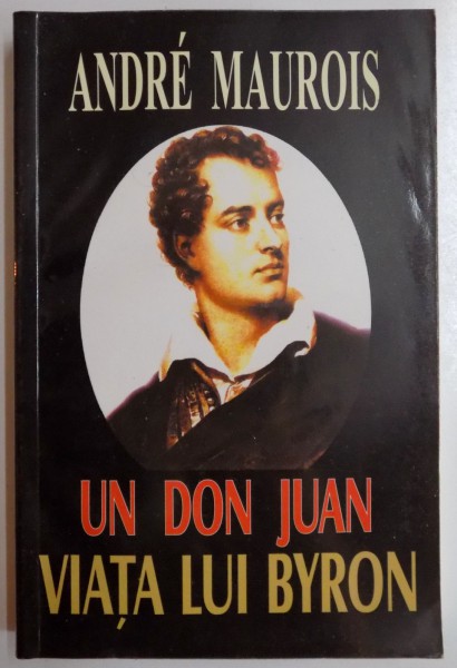 UN DON JUAN , VIATA LUI BYRON de ANDRE MAUROIS , 2005