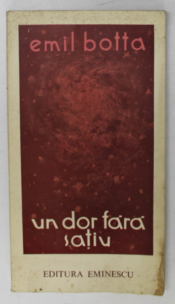 UN DOR FARA SATIU , POEZII de EMIL BOTTA , 1976 *DEDICATIA AUTORULUI