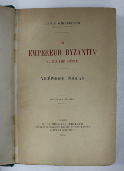 UN EMPEREUR BYZANTINE AU DIXIEME SIECLE - NICEPHORE PHOCAS by GUSTAVE SCHLUMBERGER , 1923 , PREZINTA SUBLINIERI CU CREIONUL *