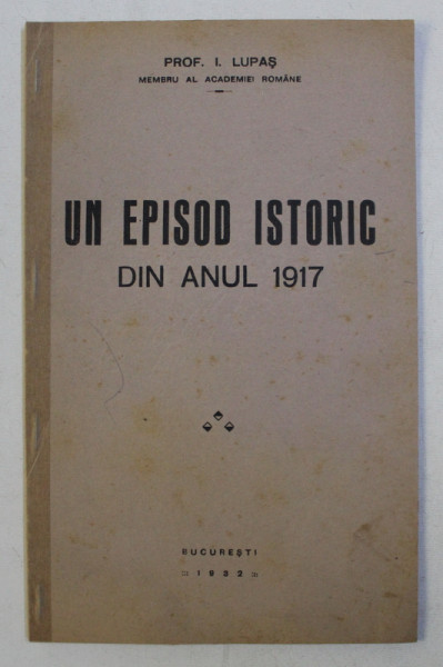 UN EPISOD ISTORIC DIN ANUL 1917 de I. LUPAS , 1922