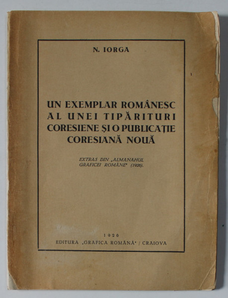 UN EXEMPLAR ROMANESC AL UNEI TIPARITURI CORESIENE SI O PUBLICATIE CORESIANA NOUA de N. IORGA , 1926