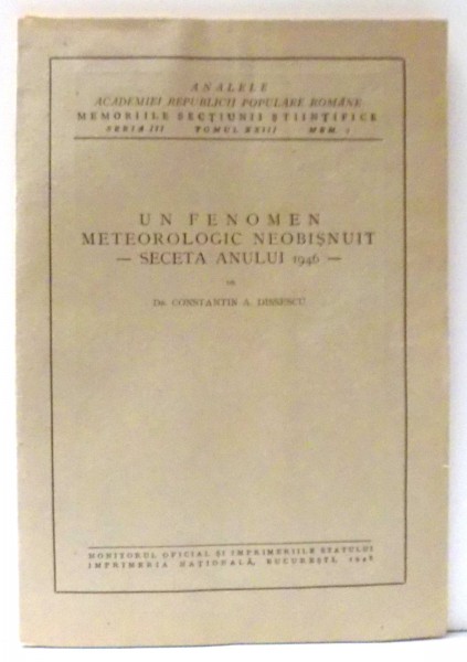 UN FENOMEN METEOROLOGIC NEOBISNUIT, SECETA ANULUI 1946 de DR. CONSTANTIN A. DISSESCU , 1948 DEDICATIE*