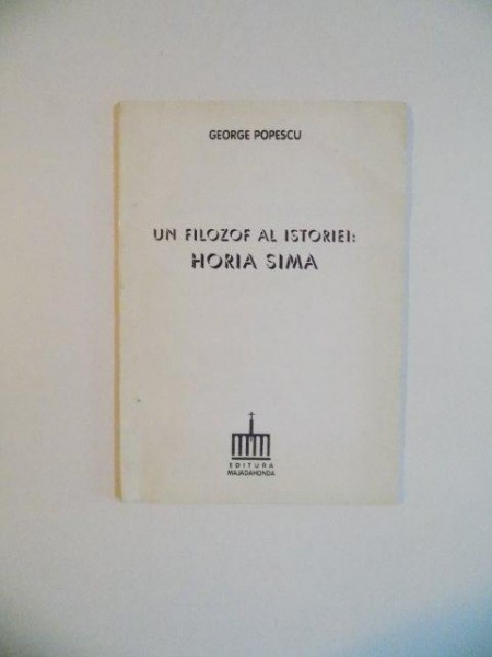 UN FILOZOF AL ISTORIEI : HORIA SIMA de GEORGE POPESCU , 1995
