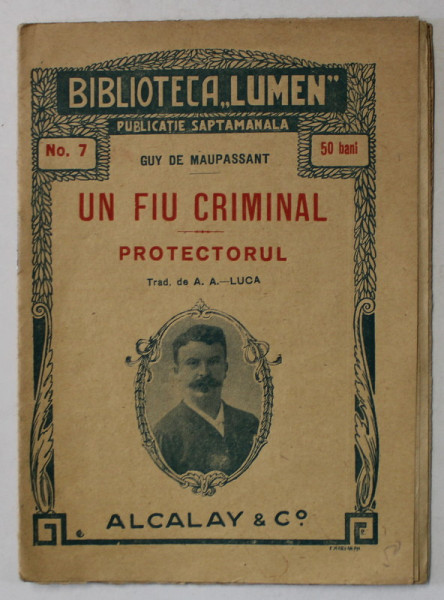 UN FIU CRIMINAL - PROTECTORUL de GUY DE MAUPASSANT , BIBLIOTECA ' LUMEN ' NR. 7 , CCA . 1900