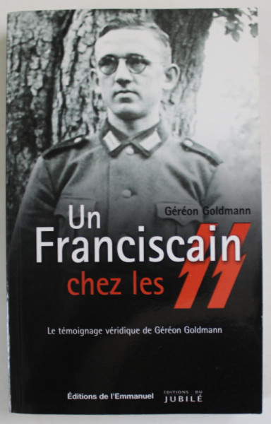UN FRANCISCAIN CHEZ LE SS par GEREON GOLDMANN , LE TEMOINGE VERIDIQUE de GEREON GOLDAMNN , 2008