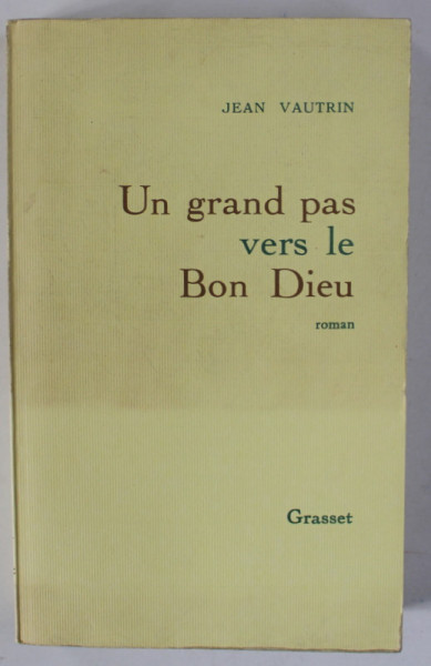 UN GRAND PAS VERS LE BON DIEU , roman par JEAN VAUTRIN , 1989
