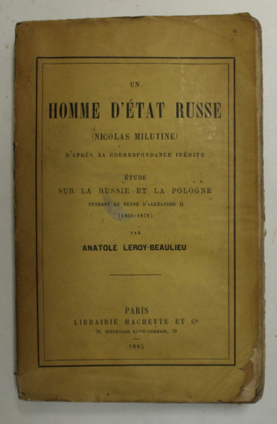 UN HOMME D 'ETAT RUSSE ( NICOLAS MILUTINE )  - ETUDE SUR LA RUSSIE ET POLOGNE PENDANT LA REGNE D 'ALEXANDER '' ( 1855 - 1872 ) par ANATOLE LEROY - BEAULIEU , 1884