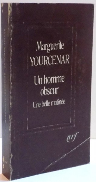 UN HOMME OBSCUR , UNE BELLA MATINEE de MARGUERITE YOURCENAR , 1982