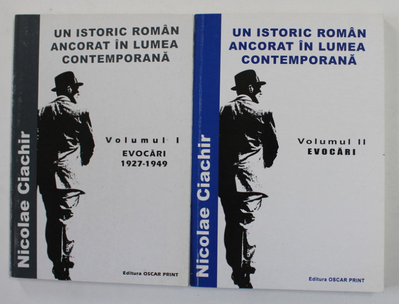 UN ISTORIC ROMAN ANCORAT IN LUMEA CONTEMPORANA de NICOLAE CIACHIR , EVOCARI , VOLUMELE I - II , 2001 - 2002