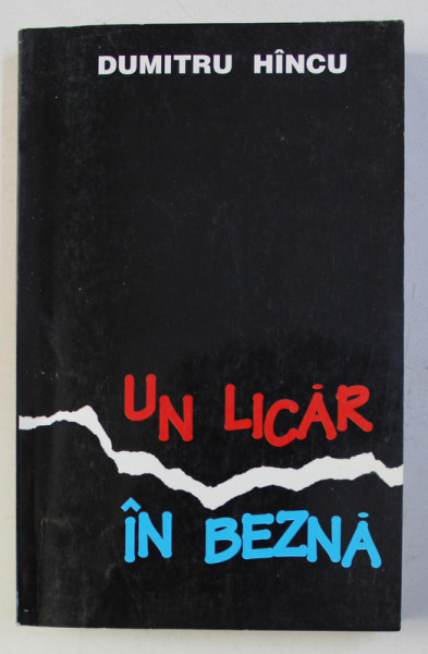 UN LICAR IN BEZNA - ACTIUNI NECUNOSCUTE ALE DIPLOMATIEI ROMANE de DUMITRU HANCU , 1997