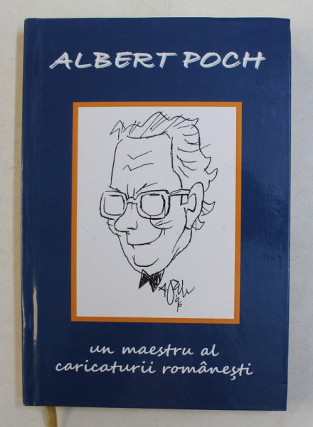 UN MAESTRU AL CARICATURII ROMANESTI de ALBERT POCH , 2019