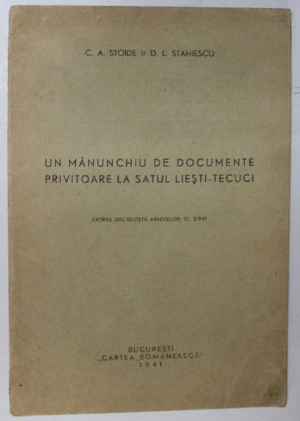 UN MANUNCHIU DE DOCUMENTE PRIVITOARE LA SATUL LIESTI - TECUCI de C.A. STOIDE, D.L. STAHIESCU  1941