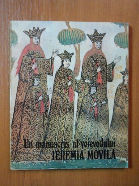 UN MANUSCRIS AL VOIEVODULUI IEREMIA MOVILA de G. POPESCU VILCEA , Bucuresti 1984