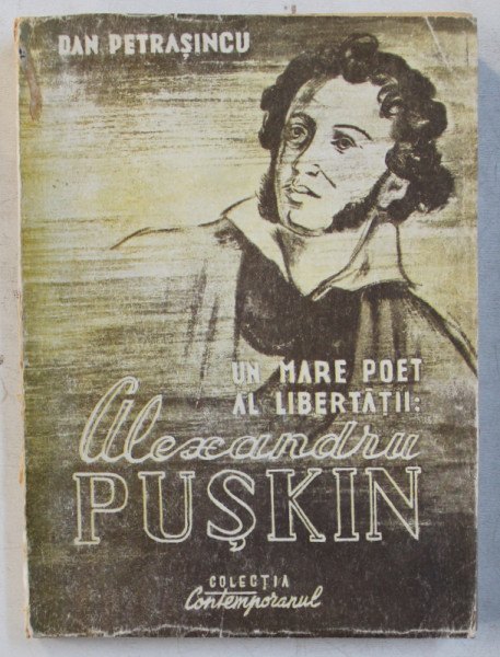 UN MARE POET AL LIBERTATII  - ALEXANDRU SERGHEEVICI  PUSKIN 1799 - 1839  de DAN  PETRASINCU , 1949