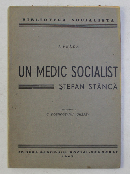 UN MEDIC SOCIALIST - STEFAN STANCA de I . FELEA , 1947