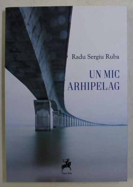 UN MIC ARHIPELAG - POVESTIRI de RADU SERGIU RUBA , 2019