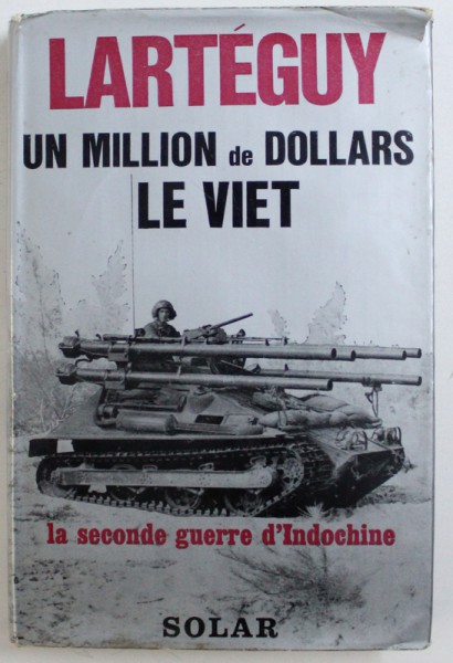 UN MILLION DE DOLLARS LE VIET  - LA SECONDE GUERRE D ' INDOCHINE par JEAN LARTEGUY , 1965