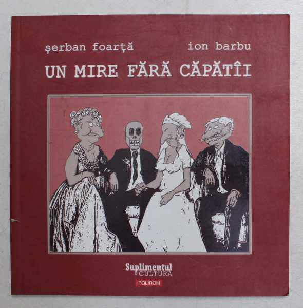UN MIRE FARA CAPATII de SERBAN FOARTA , ION BARBU , 2007
