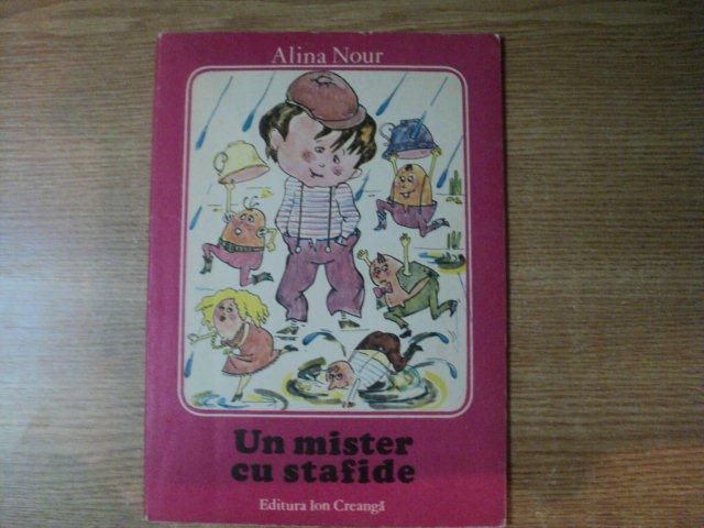 UN MISTER CU STAFIDE de ALINA NOUR , COPERTA SI ILUSTRATIILE APARTIN AUTOAREI , Bucuresti 1984