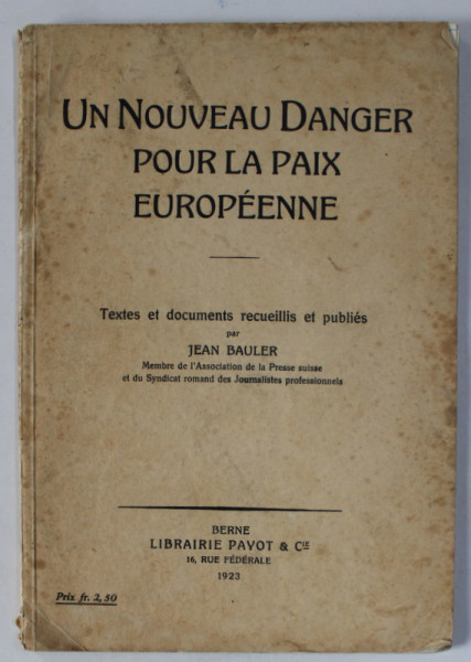 UN NOUVEAU  DANGER POUR LA PAIX EUROPEENNE , textes et documents recueillis et publies par JEAN BAULER , 1923