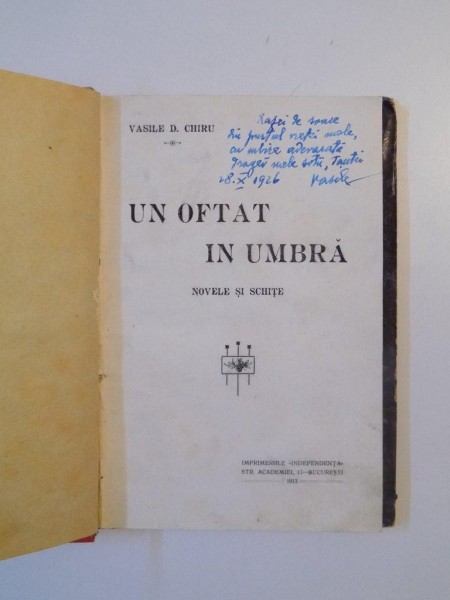 UN OFTAT IN UMBRA , NUVELE SI SCHITE de VASILE D. CHIRU , BUCURESTI 1913 , CONTINE DEDICATIA AUTORULUI