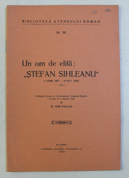 UN OM DE ELITA : STEFAN SIHLEANU , 1 FEBR . 1857 - 14 OCT. 1923 , PRELEGERE TINUTA de DEM . PAULIAN , 1943