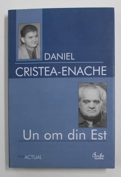 UN OM DIN EST  - STUDIU MONOGRAFIC de DANIEL CRISTEA - ENACHE , 2006
