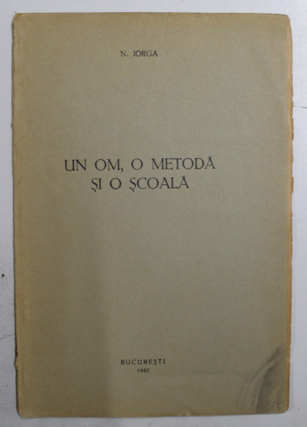 UN OM , O METODA , SI O SCOALA de N. IORGA , 1940 , PREZINTA UNELE SUBLINIERI CU CREIONUL *