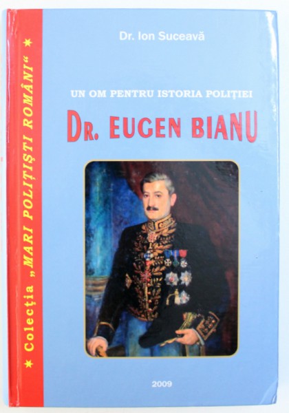 UN OM PENTRU ISTORIA POLITIEI  - DR. EUGEN BIANU de ION SUCEAVA , 2009 * MICI DEFECTE COPERTA