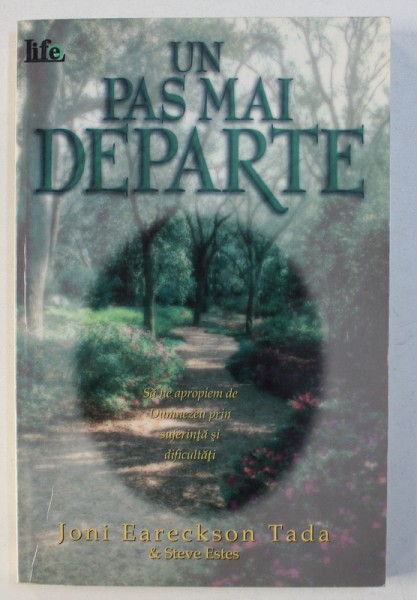 UN PAS MAI DEPARTE - SA NE APROPIEM DE DUMNEZEU PRIN SUFERINTE SI DIFICULTATI de JONI EARECKSON TADA & STEVE ESTES , 1998