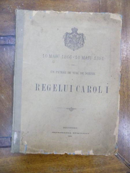 UN PATRAR DE VEAC DE DOMNIE A REGELUI CAROL I, 10 mai 1866 - 10 mai 1891, BUCURESTI 1891