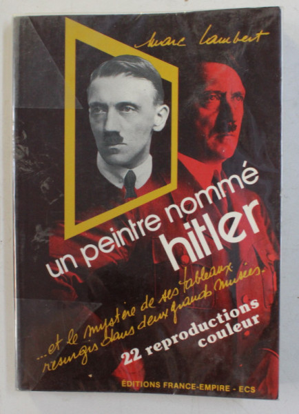 UN PEINTRE NOMME HITLER ...ET LE MYSTERE DES ES TABLEAUX  DANS DEUX GRANDS MUSEES par MARC LAMBERT , 22 REPRODUCTION COULEUR , 1986