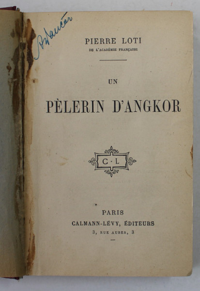 UN PELERIN D '  ANGKOR par PIERRE LOTI , 1912, PREZINTA PETE SI URME DE UZURA *