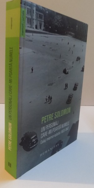 UN PERSONAJ CARE-MI POARTA NUMELE, COLAJ MEMORIALISTIC (1923-1947) de PETRE SOLOMON, 2016 *MICI DEFECTE