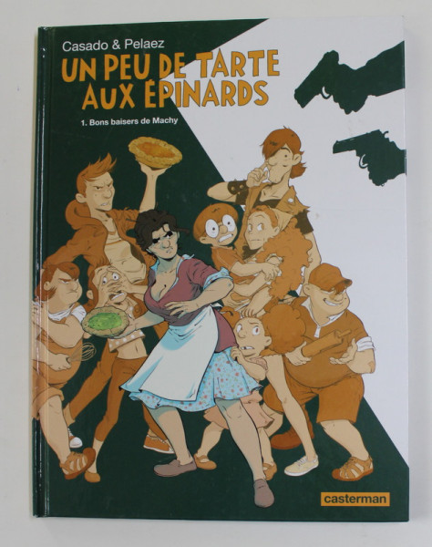 UN PEU DE TARTE AUX EPINARDS 1. BONS BAISERS DE MACHY , par JAVIER SANCHEZ CASADO et PHILIPPE PELAEZ , 2018, BENZI DESENATE *