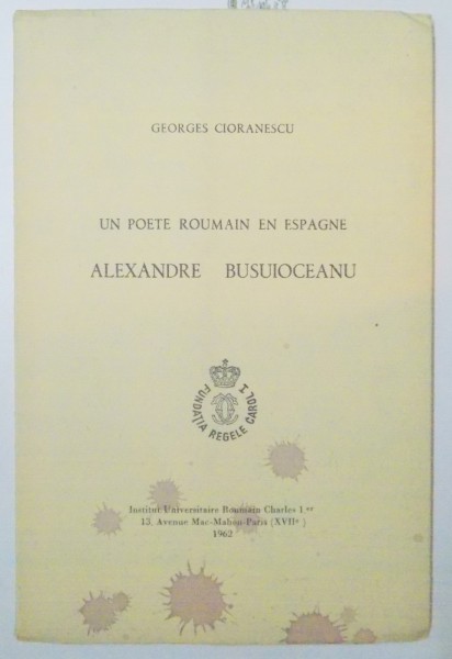 UN POETE ROUMAIN EN ESPAGNE , ALEXANDRE BUSUIOCEANU de GEORGES CIORANESCU , 1962 , DEDICATIE*