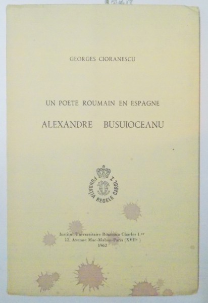 UN POETE ROUMAIN EN ESPAGNE , ALEXANDRE BUSUIOCEANU de GEORGES CIORANESCU , 1962 , DEDICATIE*
