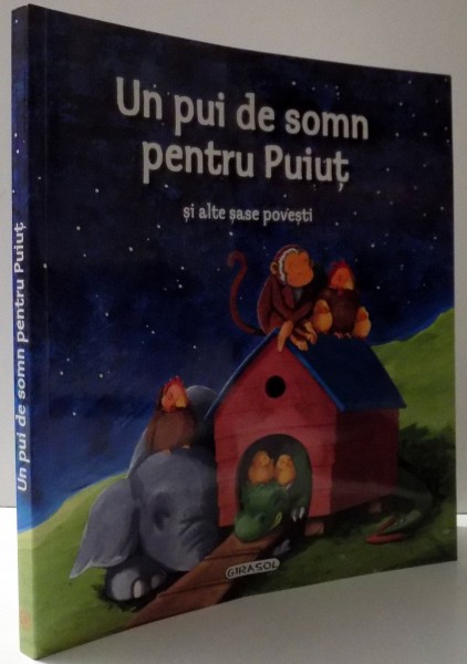 UN PUI DE SOMN PENTRU PUIUT SI ALTE SASE POVESTI de LUANA SCHIDU , 2016