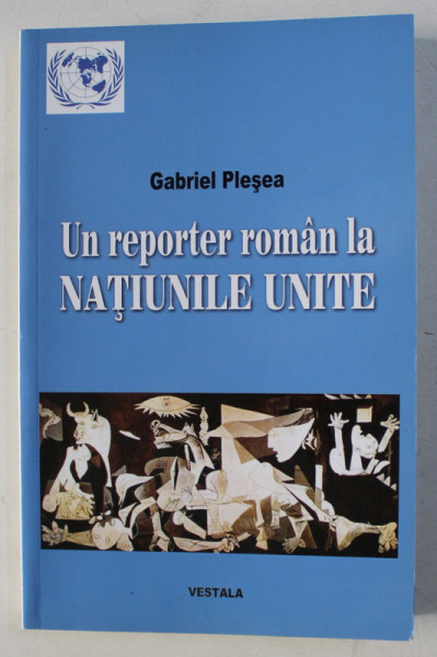 UN REPORTER ROMAN LA NATIUNILE UNITE de GABRIEL PLESEA , 2012 , DEDICATIE*