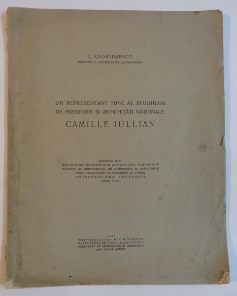 UN REPREZENTANT TIPIC AL STUDIILOR DE PREISTORIE SI ANTICHITATI NATIONALE, CAMILLE JULLIAN de I. ANDRIESESCU  1940