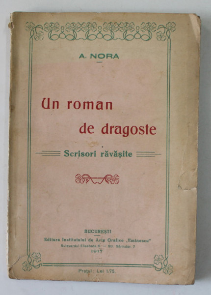 UN ROMAN DE DRAGOSTE , SCRISORI RAVASITE de A. NORA , 1917 , DEDICATIE *