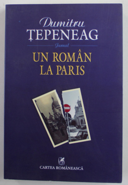 UN ROMAN LA PARIS , jurnal de DUMITRU TEPENEAG , 2006 , DEDICATIE CATRE H.R. PATAPIEVICI *
