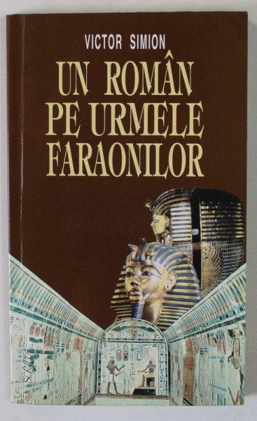 UN ROMAN PE URMELE FARAONILOR de VICTOR SIMION , 1998, DEDICATIE *