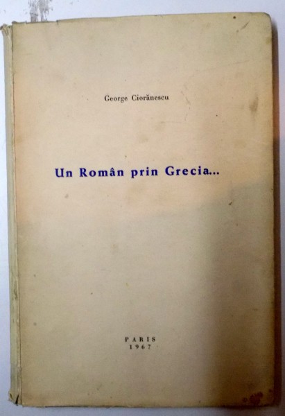 UN ROMAN PRIN GRECIA...de GEORGE CIORANESCU , 1967